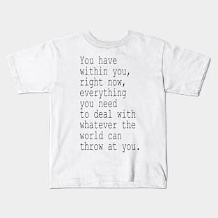 You have all you need in you Kids T-Shirt